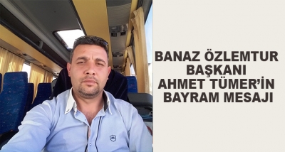 Banaz Özlemtur Başkanı Ahmet Tümer’in Bayram Mesajı
