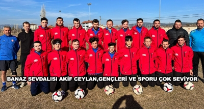 Banaz Sevdalısı Akif Ceylan, Gençleri Ve Sporu Çok Seviyor