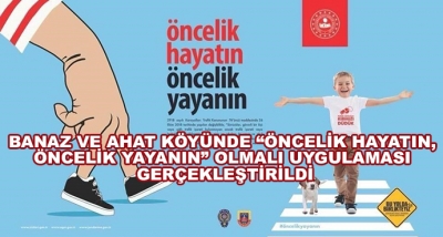 Banaz Ve Ahat Köyünde “Öncelik Hayatın, Öncelik Yayanın” Olmalı Uygulaması Gerçekleştirildi