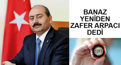 Banaz Yeniden Zafer Arpacı Dedi