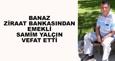 Banaz Ziraat Bankasından Emekli Samim Yalçın Vefat Etti