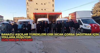 Banazlı Aşçılar Yürekleri Gibi Sıcak Çorba Dağıtmak İçin Yollara Düşüyor. 