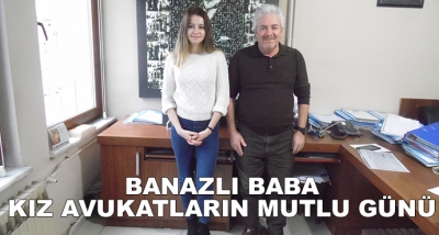 Banazlı Baba- Kız Avukatların Mutlu Günü