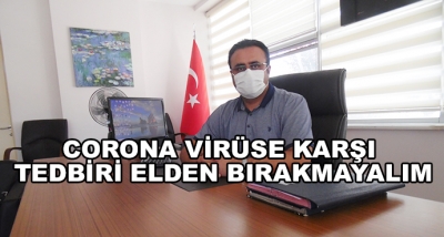 Corona Virüse Karşı Tedbiri Elden Bırakmayalım