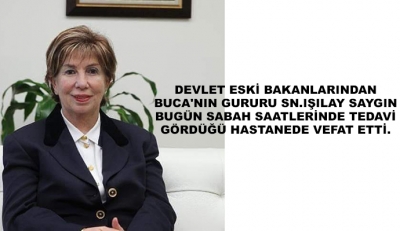 Devlet Eski Bakanlarından Buca'nın Gururu Sn.Işılay Saygın Bugün Sabah Saatlerinde Tedavi Gördüğü Hastanede Vefat Etti. 