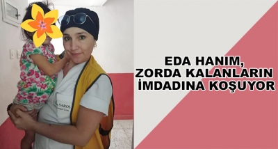 Eda Hanım, Zorda Kalanların İmdadına Koşuyor