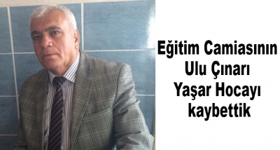 Eğitim Camiasının Ulu Çınarı Yaşar Hocayı kaybettik