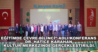 Eğitimde Çevre Bilinci” Adlı Konferans Dr. Hatice Karahan Kültür Merkezinde Gerçekleştirildi.