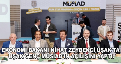 Ekonomi Bakanı Nihat Zeybekci Uşak'ta Uşak Genç Müsiad'ın Açılışını Yaptı.