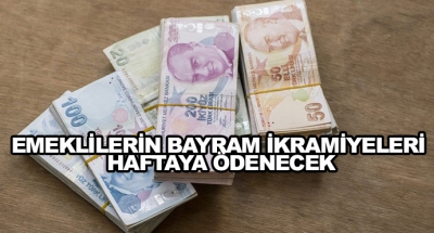 Emeklilerin Bayram İkramiyeleri Haftaya Ödenecek