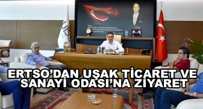 Ertso’dan Uşak Ticaret Ve Sanayi Odası’na Ziyaret