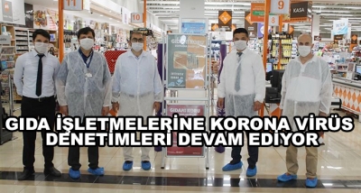 Gıda İşletmelerine Korona Virüs Denetimleri Devam Ediyor