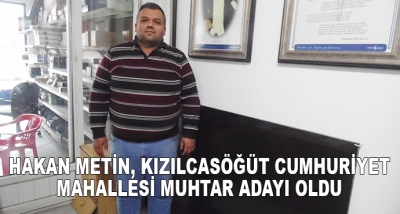 Hakan Metin, Kızılcasöğüt Cumhuriyet Mahallesi Muhtar Adayı Oldu