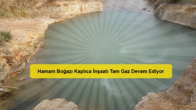 Hamam Boğazı Kaplıca İnşaatı Tam Gaz Devam Ediyor