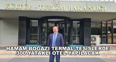  Hamam Boğazı Termal Tesislerde 300 Yataklı Otel Yapılacak