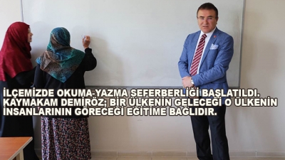 İlçemizde Okuma-Yazma Seferberliği Başlatıldı. Kaymakam Demiröz; Bir Ülkenin Geleceği O Ülkenin İnsanlarının Göreceği Eğitime Bağlıdır.