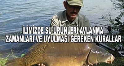 İlimizde Su Ürünleri Avlanma Zamanları Ve Uyulması Gereken Kurallar