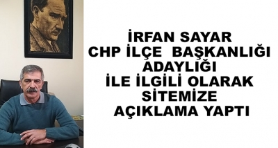 İrfan Sayar CHP İlçe  Başkanlığı Adaylığı İle İlgili Olarak Sitemize Açıklama Yaptı