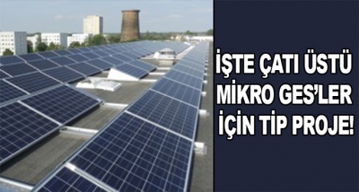 İşte Çatı Üstü Mikro Ges’ler İçin Tip Proje!