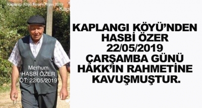 Kaplangı Köyü’nden Hasbi Özer 22/05/2019 Çarşamba Günü Hakk’ın Rahmetine Kavuşmuştur.
