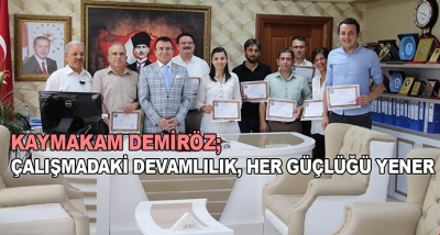 Kaymakam Demiröz; Çalışmadaki Devamlılık, Her Güçlüğü Yener