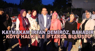 Kaymakam İrfan Demiröz, Bahadır Köyü Halkı İle İftarda Buluştu