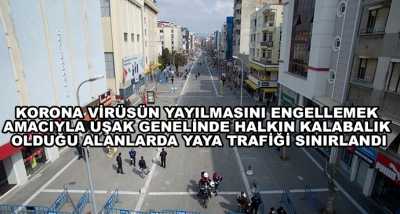 Korona Virüsün Yayılmasını Engellemek Amacıyla Uşak Genelinde Halkın Kalabalık Olduğu Alanlarda Yaya Trafiği Sınırlandı