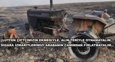 Lütfen Çiftçimizin Ekmeğiyle, Alın Teriyle Oynamayalım, Sigara İzmaritlerimizi Arabanın Camından Fırlatmayalım...