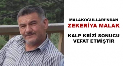 Malakoğulları'ndan Zekeriya Malak Kalp Krizi Sonucu Vefat Etmiştir