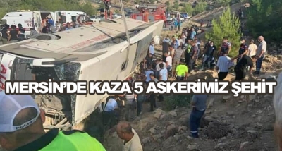 Mersin’de Kaza 5 Askerimiz Şehit