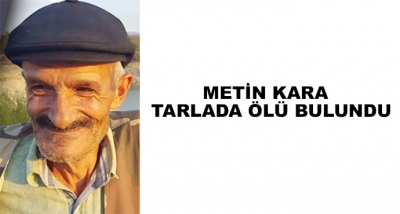 Metin Kara  Tarlada Ölü Bulundu