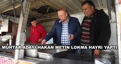 Muhtar Adayı Hakan Metin Lokma Hayrı Yaptı