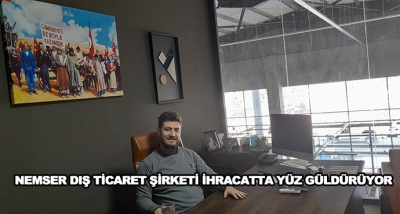 Nemser Dış Ticaret Şirketi İhracatta Yüz Güldürüyor