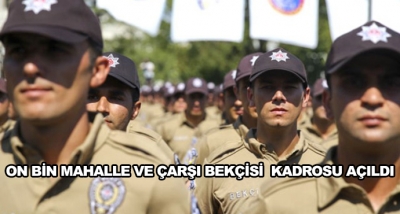 On Bin Mahalle Ve Çarşı Bekçisi  Kadrosu Açıldı