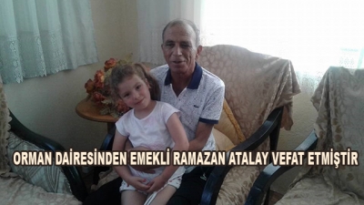 Orman Dairesinden Emekli Ramazan Atalay Vefat Etmiştir. 