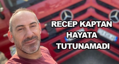 Recep Kaptan Hayata Tutunamadı