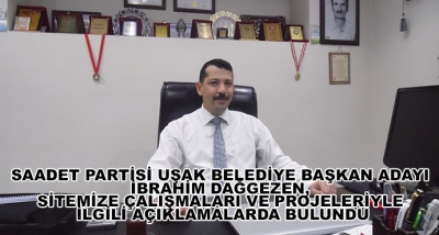 Saadet Partisi Uşak Belediye Başkan Adayı İbrahim Dağgezen, Sitemize Çalışmaları Ve Projeleriyle İlgili Açıklamalarda Bulundu