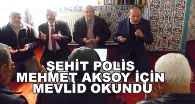 Şehit Polis Mehmet Aksoy İçin Mevlid Okundu