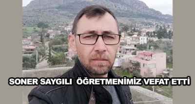 Soner Saygılı Öğretmenimiz Vefat Etti