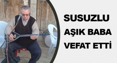 Susuzlu Aşık Baba Vefat Etti