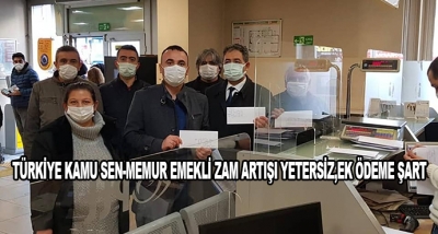 Türkiye Kamu Sen-Memur Emekli Zam Artışı Yetersiz,Ek Ödeme Şart