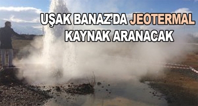 Uşak Banaz’da Jeotermal Kaynak Aranacak