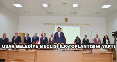 Uşak Belediye Meclisi İlk Toplantısını Yaptı