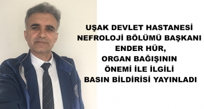 Uşak Devlet Hastanesi Nefroloji Bölümü Başkanı Ender Hür, Organ Bağışının Önemi İle İlgili Basın Bildirisi Yayınladı