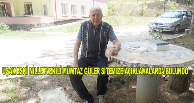 Uşak Eski Milletvekili Mümtaz Güler Sitemize Açıklamalarda Bulundu