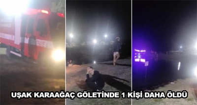 Uşak Karaağaç Göletinde 1 Kişi Daha Öldü