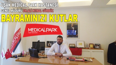 Uşak Medical Park Hastanesi Genel Müdürü Dr.Ali Kemal Gürbüz’ün Bayram Mesajı