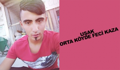 Uşak Orta Köyde Feci Kaza