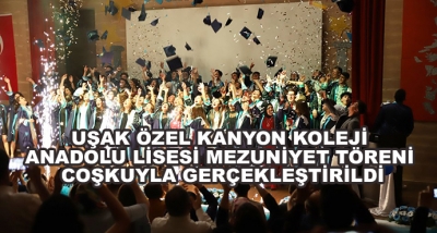 Uşak Özel Kanyon Koleji Anadolu Lisesi Mezuniyet Töreni Coşkuyla Gerçekleştirildi