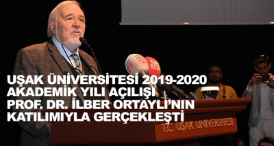 Uşak Üniversitesi 2019-2020 Akademik Yılı Açılışı Prof. Dr. İlber Ortaylı’nın Katılımıyla Gerçekleşti